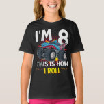 I'm 8 This is how I roll Monster Truck Girl T-Shirt<br><div class="desc">I'm 8 This is how I roll Monster Truck 8th Birthday Boys Family Matching Design Gift Tee Girl T-shirt Classic Collection.</div>