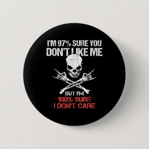 Im 97% Sure You Dont Like Me But Im 100 Sure I Don 2 Inch Round Button
