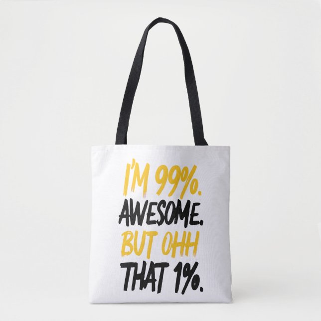 I'm 99% Awesome But Ohh That 1% Digital Art Design Tote Bag (Front)
