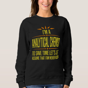 Im a Analytical Chemist Sweatshirt
