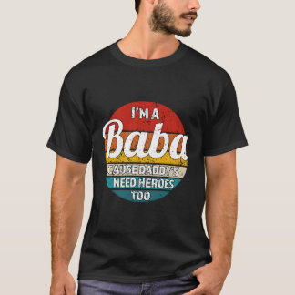 I'M A Baba Cause Daddy'S Need Heroes Too Baba T-Shirt