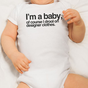 I'm a baby of course I drool on designer clothes Bodysuit