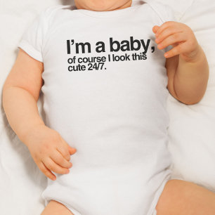 I'm a baby, of course I look like this cute 24/7 Baby Bodysuit