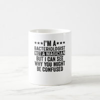 I'm A Bacteriologist Not A Magician Funny