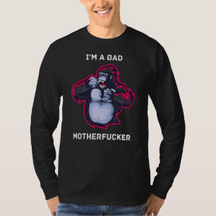 I'm A Bad Mother Effer Gorilla T-Shirt