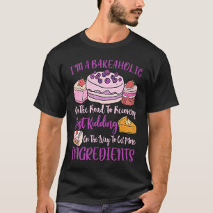I'm a Bakeaholic Berry Baker Cake T-Shirt