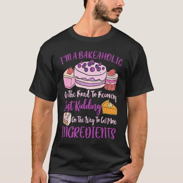 I'm a Bakeaholic  Berry Baker Cake T-Shirt (Front)