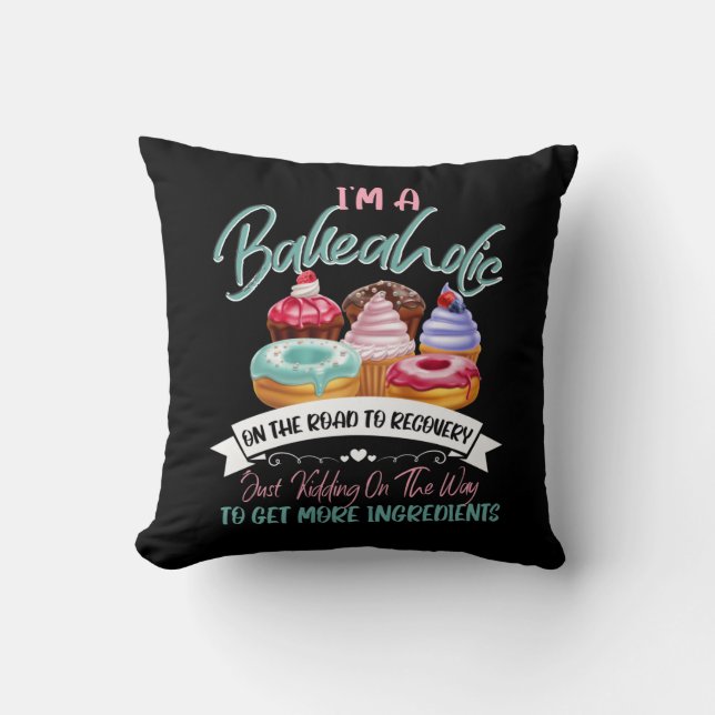 I'm a Bakeaholic Funny Baking Baker Cupcake Cookin Throw Pillow (Front)