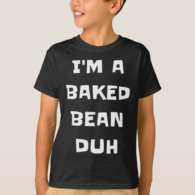 I'm A Baked Bean Duh Fun Lazy Easy Halloween Costu T-Shirt (Front)
