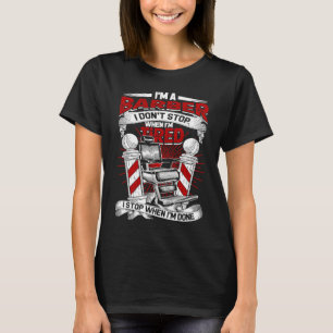 I'm a barber I don't stop when I'm tired  Barber H T-Shirt
