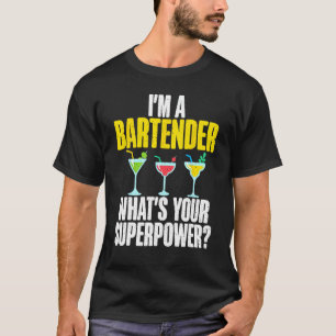 Im a Bartender whats your Superpower funny Bartend T-Shirt
