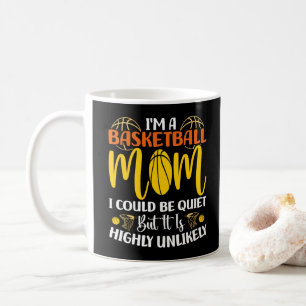 I'm A Basketball Mom I Could Be Quiet Mothers day Coffee Mug