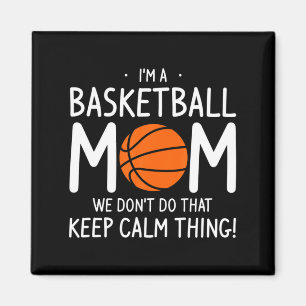 Im A Basketball Mom We Dont Do That Keep Calm Th _ Magnet