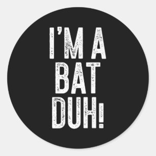 I'm A Bat Duh! Shirt Adult Men Women Kids Bat Cost Classic Round Sticker