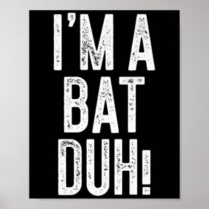 I'm A Bat Duh! Shirt Adult Men Women Kids Bat Cost Poster