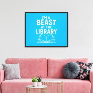 I'm a Beast at the Library - Reading & Book Lover  Canvas Print