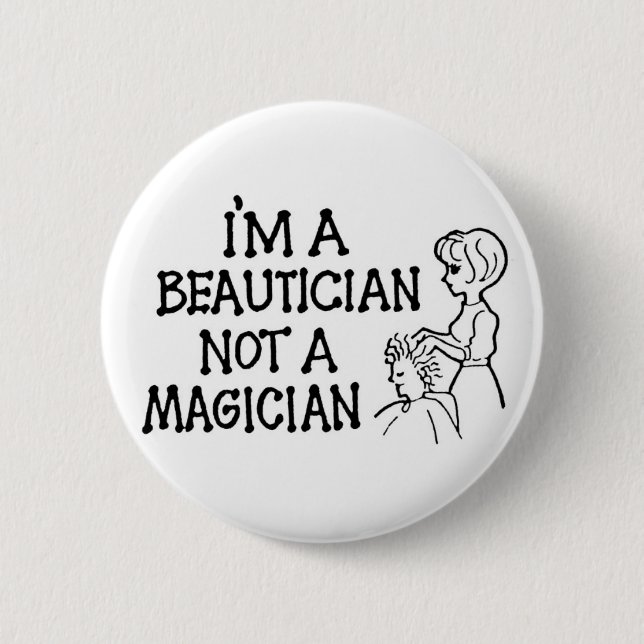 Im A Beautician Not a Magician Button (Front)
