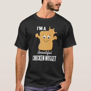 I'm A Beautiful Chicken Nugget Nug Life For Nug T-Shirt