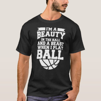 I'm A Beauty In The Hall And A Beast When I Play B T-Shirt