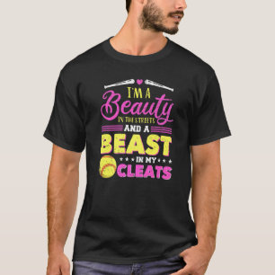 Im A Beauty In The Streets And A Beast In My Cleat T-Shirt