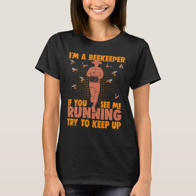 I'm A Beekeeper  Beekeeping Bee Bees Keeper Honey T-Shirt (Front)