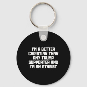 I'm A Better Christian Anti Trump Supporters Meme Keychain