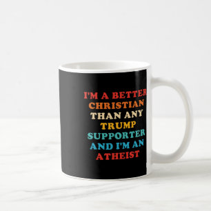 I'm A Better Christian Than Any Trump Supporter 1  Coffee Mug