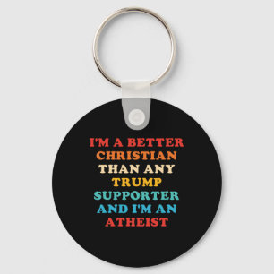 I'm A Better Christian Than Any Trump Supporter 1 Keychain