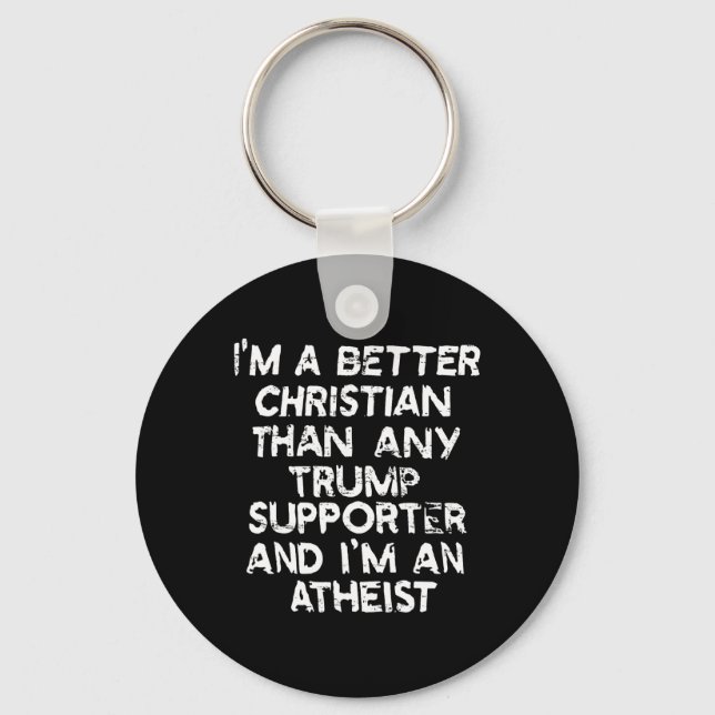 I'm A Better Christian Than Any Trump Supporter An Keychain (Front)