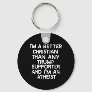 I'm A Better Christian Than Any Trump Supporter An Keychain