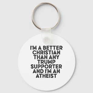 I'm A Better Christian Than Any Trump Supporter An Keychain