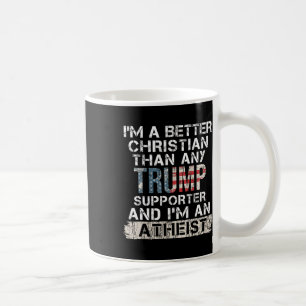 I'm A Better Christian Than Any Trump Supporter Coffee Mug