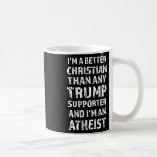 I'm A Better Christian Than Any Trump Supporter  Coffee Mug