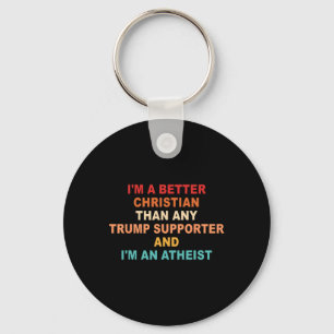 I'm A Better Christian Than Any Trump Supporter Fu Keychain