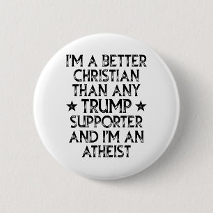 I'm A Better Christian Than Any Trump Supporter I' 2 Inch Round Button