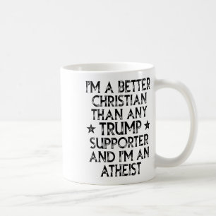 I'm A Better Christian Than Any Trump Supporter I' Coffee Mug