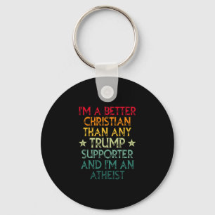 I'm A Better Christian Than Any Trump Supporter I' Keychain