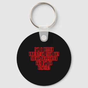 I'm A Better Christian Than Any Trump Supporter I' Keychain