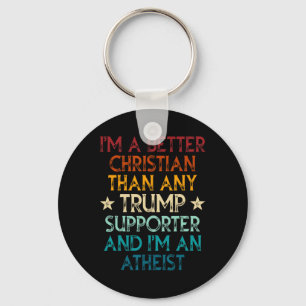 I'm A Better Christian Than Any Trump Supporter I' Keychain