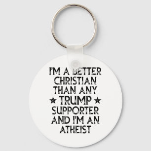 I'm A Better Christian Than Any Trump Supporter I' Keychain