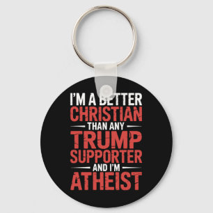 I'm A Better Christian Than Any Trump Supporter I' Keychain
