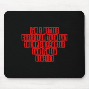I'm A Better Christian Than Any Trump Supporter I' Mouse Pad