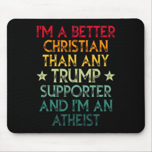 I'm A Better Christian Than Any Trump Supporter I' Mouse Pad