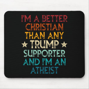 I'm A Better Christian Than Any Trump Supporter I' Mouse Pad