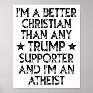 I'm A Better Christian Than Any Trump Supporter I' Poster