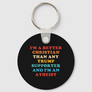 I'm A Better Christian Than Any Trump Supporter Keychain