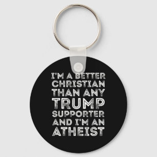 I'm A Better Christian Than Any Trump Supporter  Keychain