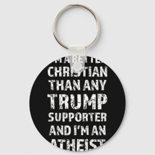 I'm A Better Christian Than Any Trump Supporter  Keychain