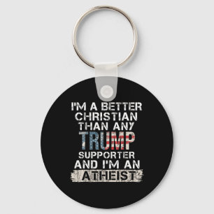 I'm A Better Christian Than Any Trump Supporter Keychain