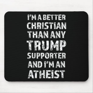 I'm A Better Christian Than Any Trump Supporter Mouse Pad